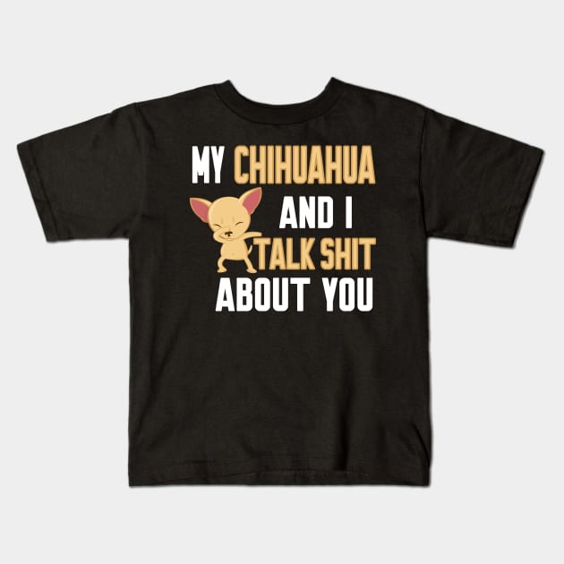 My chihuahua and i talk about you Kids T-Shirt by Work Memes